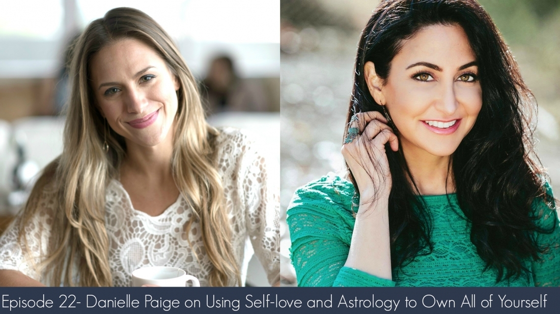 Episode 22- Danielle Paige on Using Self-love and Astrology to Own All of Yourself