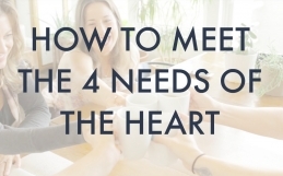 Episode 25- How to Meet the 4 Needs of the Heart