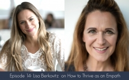 Episode 14- Lisa Berkovitz  on How to Thrive as an Empath