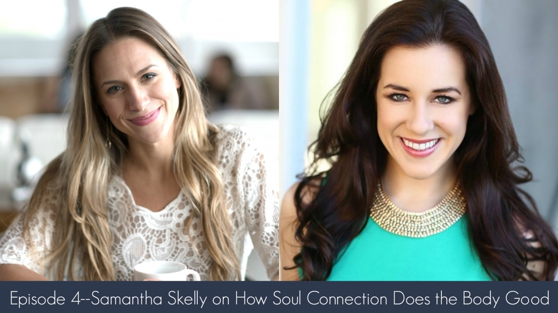 Episode 4–Samantha Skelly on How Soul Connection Does the Body Good